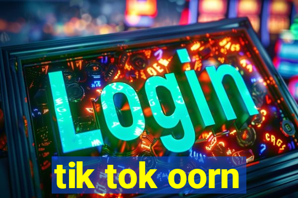 tik tok oorn